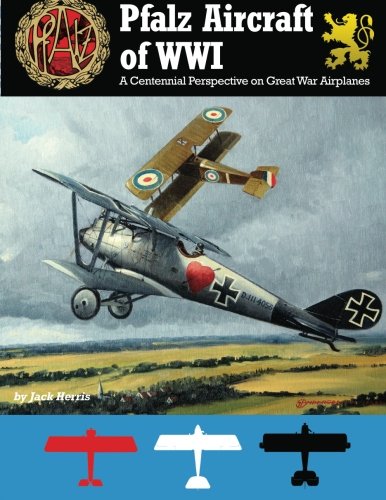 Pfalz Aircraft of WWI: A Centennial Perspective on Great War Airplanes book