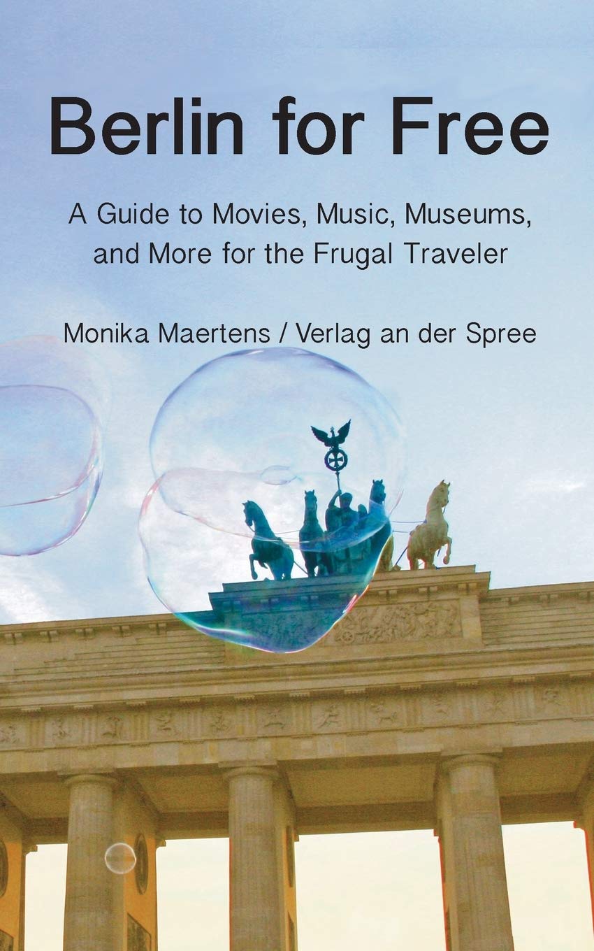 Berlin for Free. A Guidebook to Movies, Music, Museums, and Many More Free and Cheap Sightseeing Destinations for the Frugal Traveler Leisure, Home & Garden