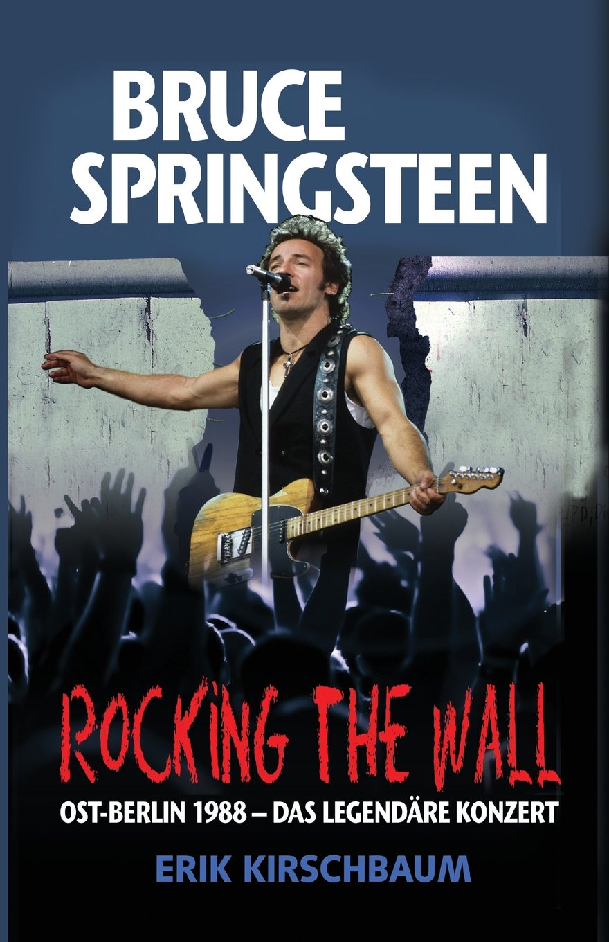 Rocking the Wall. Bruce Springsteen in Ost-Berlin 1988 Art & Literature