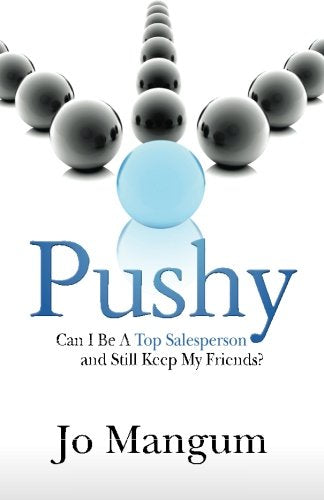 Pushy: Can I Be A Top Salesperson And Still Keep My Friends? Business, Finance & Career