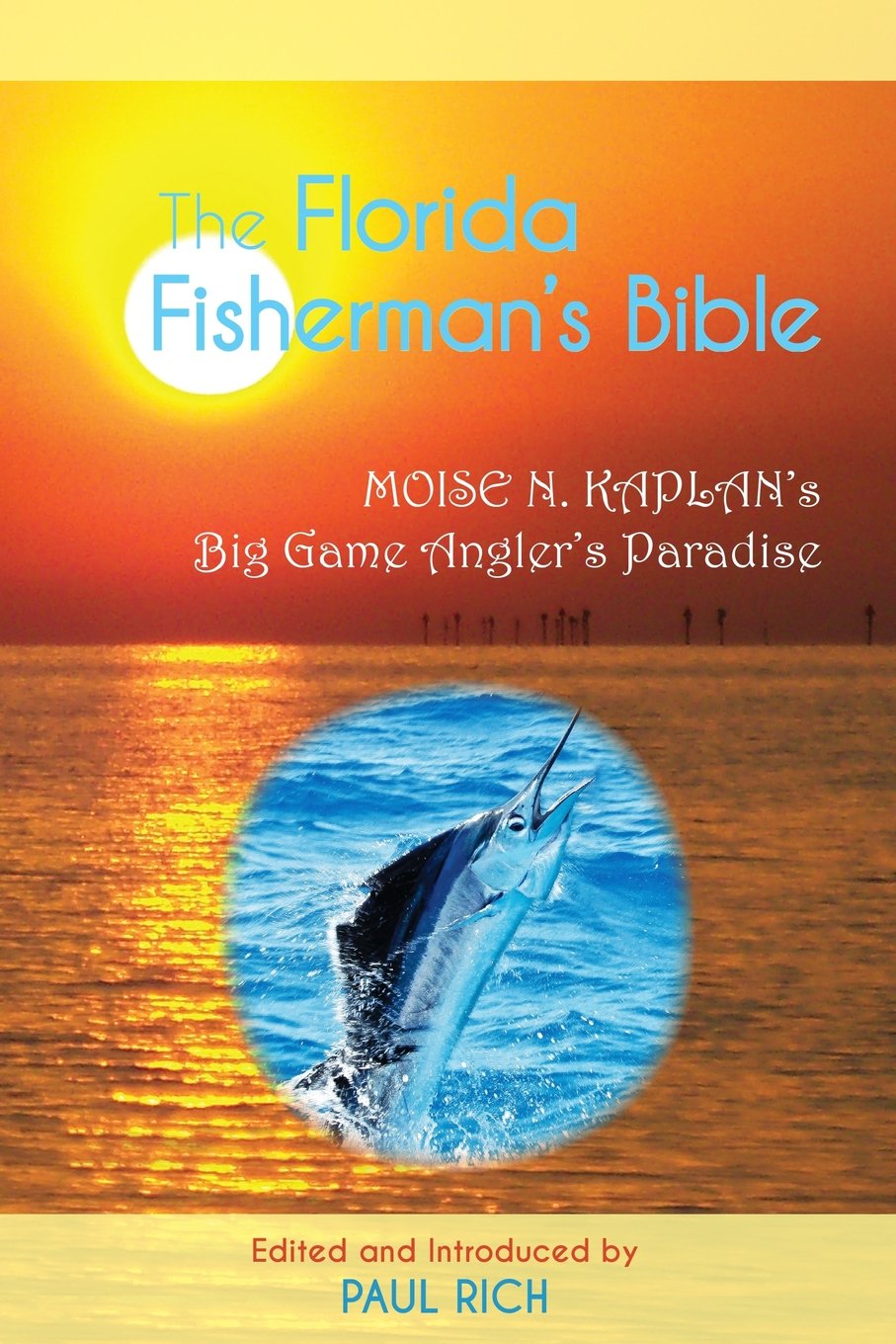The Florida Fisherman's Bible: Moise N. Kaplan's Big Game Anglers' Paradise Mathematics