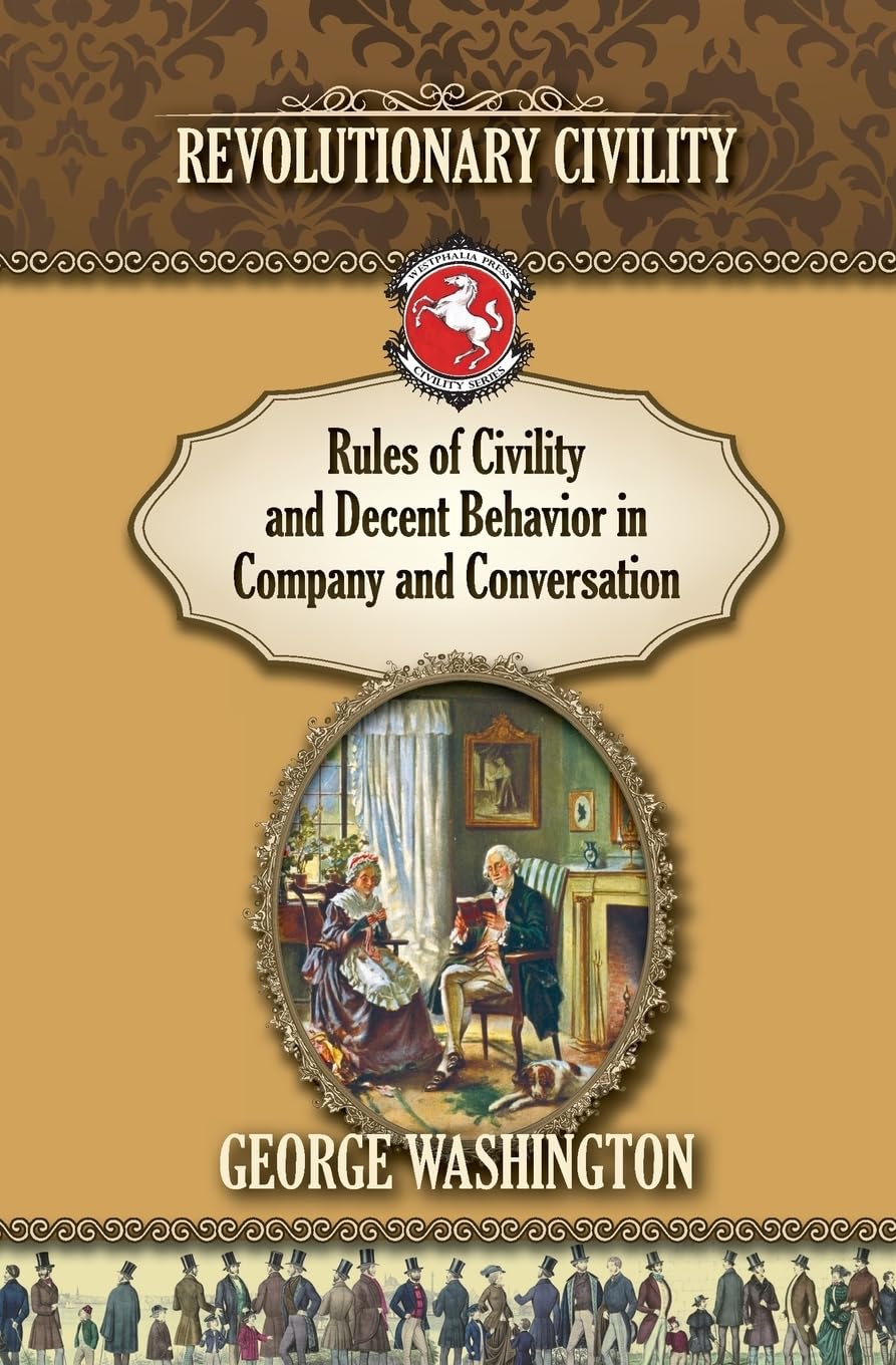 Rules of Civility and Decent Behavior In Company and Conversation: Revolutionary Civility (Westphalia Press Civility Series, Band 1) Social Sciences