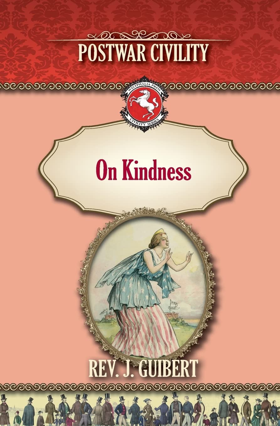 On Kindness: Postwar Civility (Westphalia Press Civility Series, Band 7) Politics & History