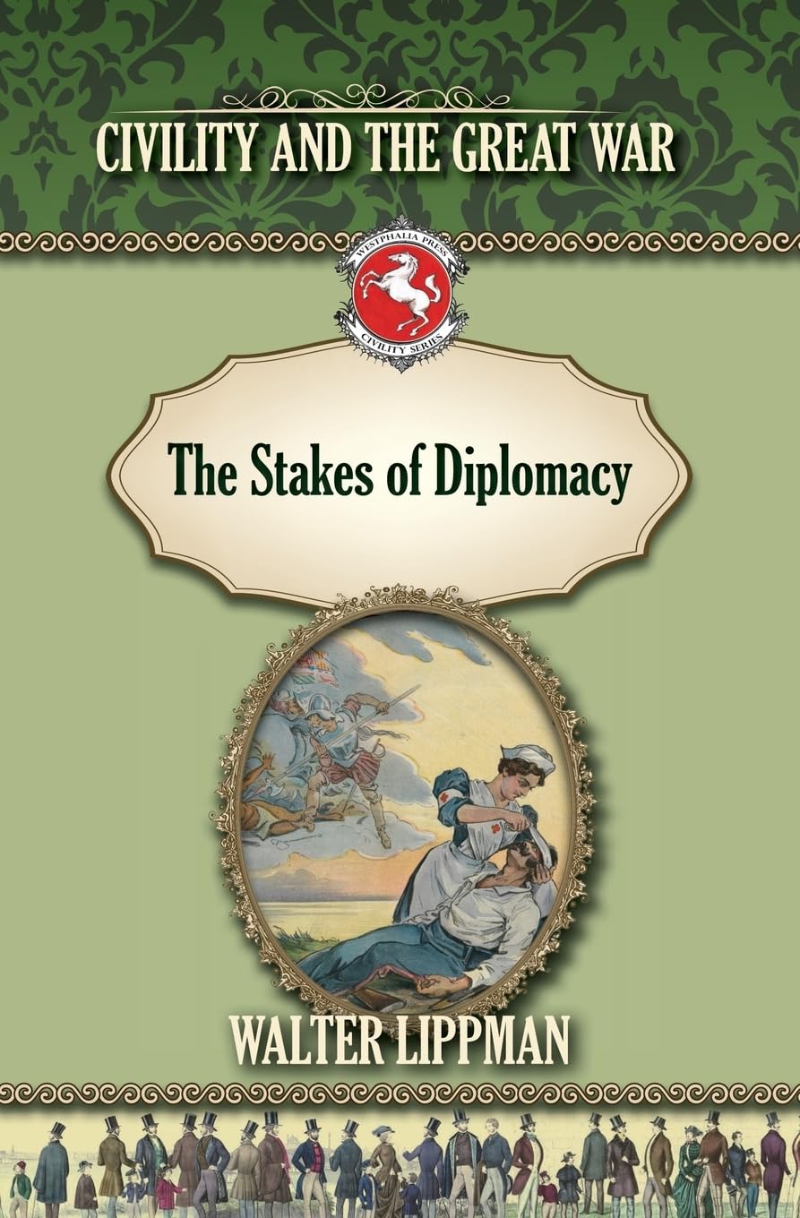The Stakes of Diplomacy: Civility and the Great War (Westphalia Press Civility Series) Contemporary literature