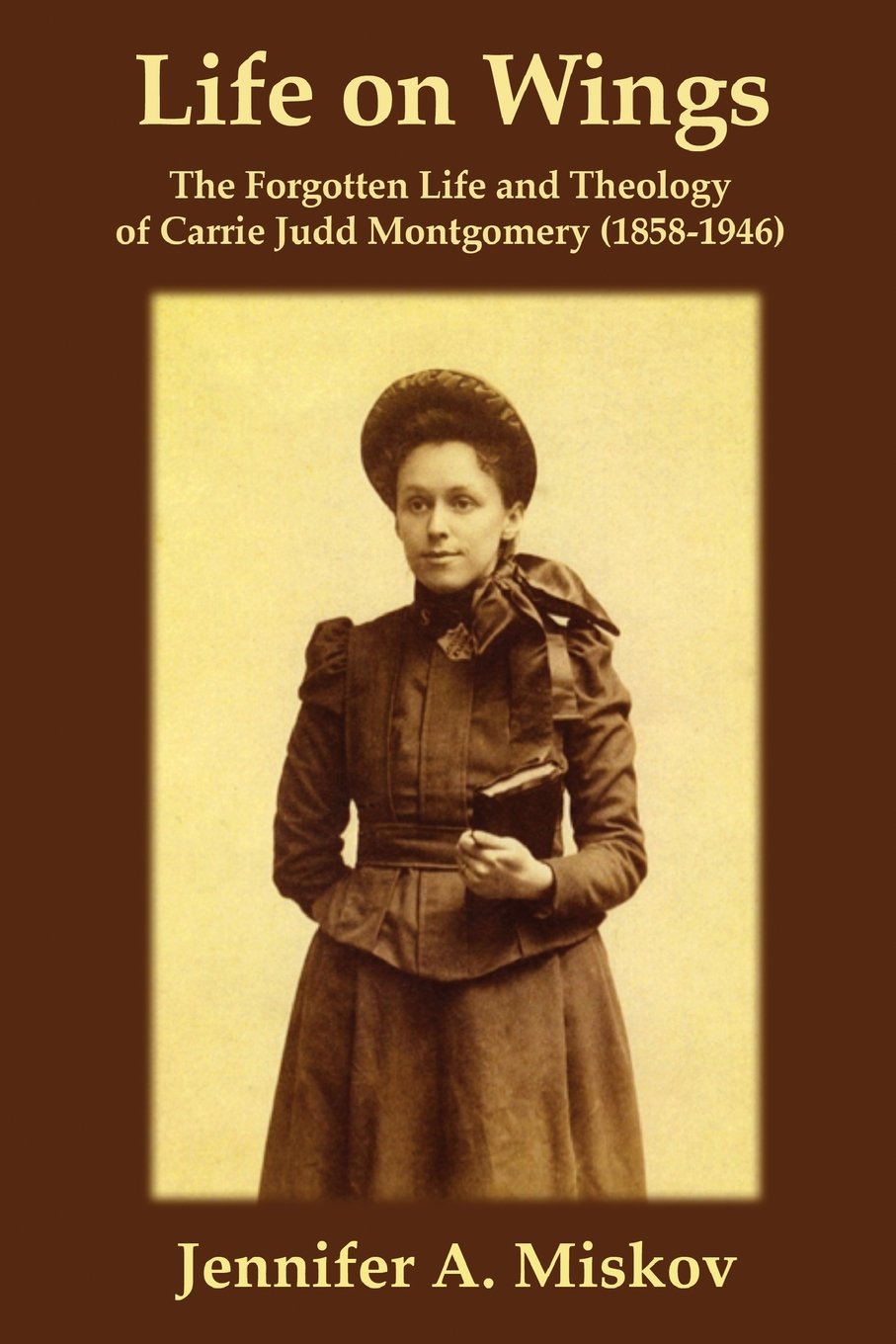 Life on Wings: The Forgotten Life and Theology of Carrie Judd Montgomery (1858-1946) Social Sciences