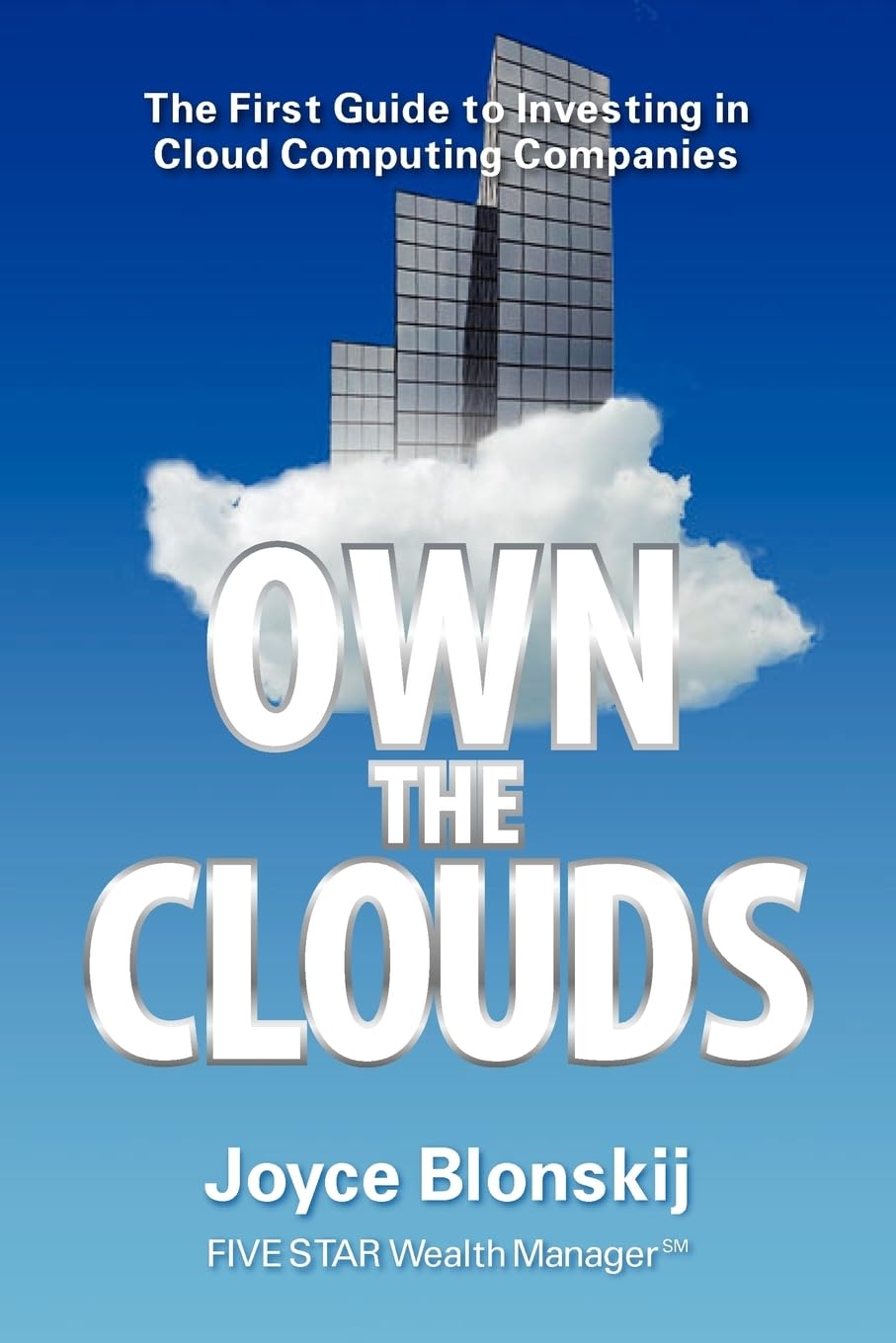 Own the Clouds: The First Guide to Investing in Cloud Computing Companies book