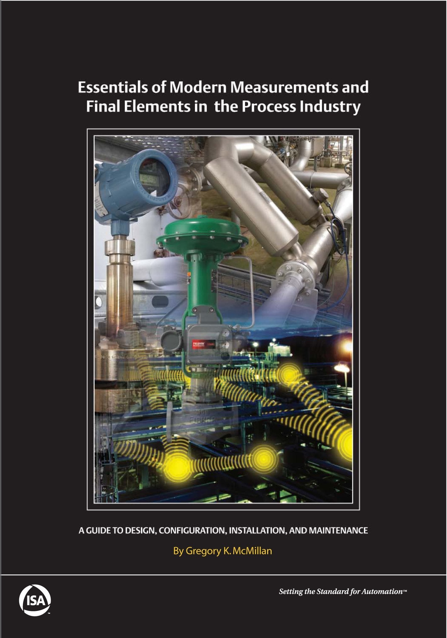 Essentials of Modern Measurements and Final Elements in the Process Industry: A Guide to Design, Configuration, Installation, and Maintenance Business & Technology