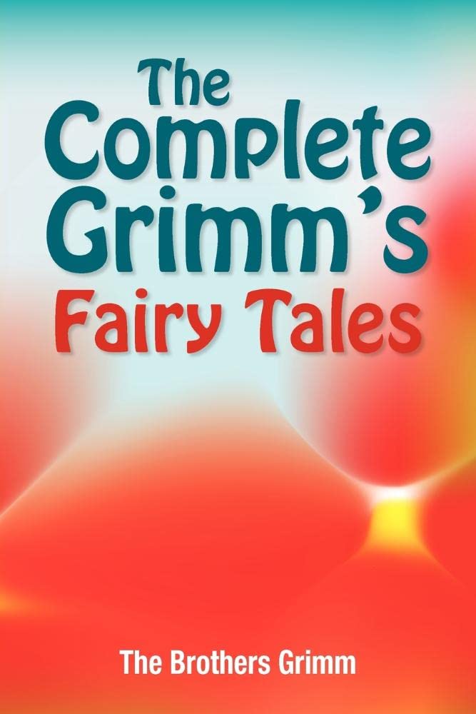 The Complete Grimm's Fairy Tales Fairy Tales & Legends