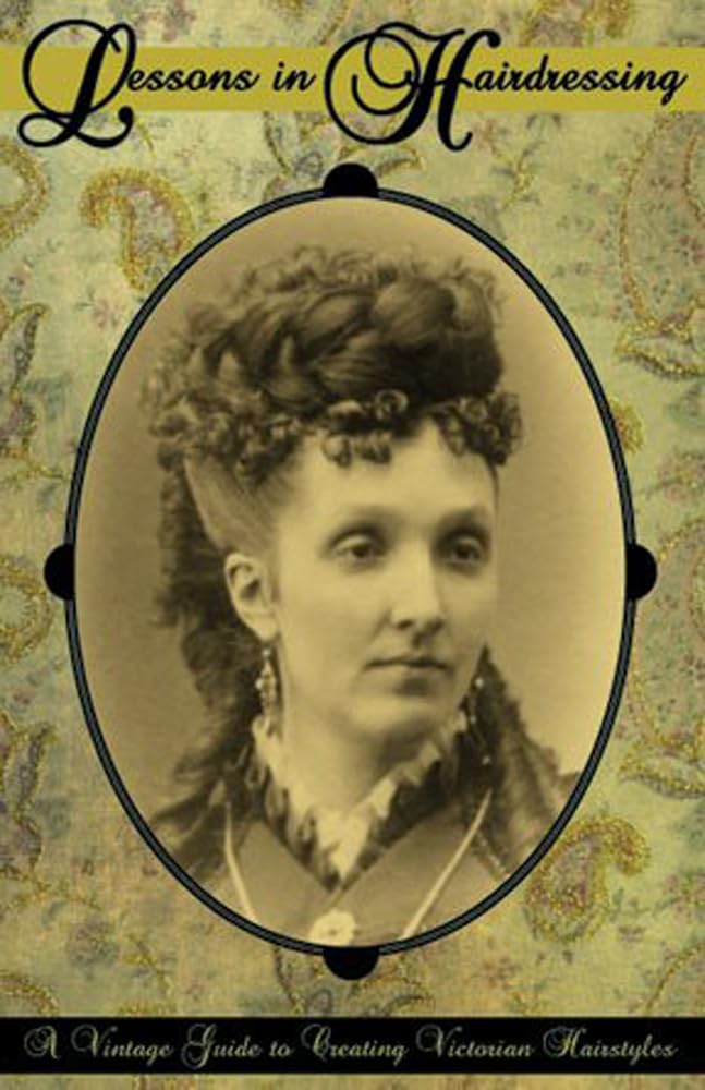 Lessons in Hairdressing -- A Vintage Guide to Creating Victorian Hairstyles by Edwin Creer (2010) Taschenbuch Books