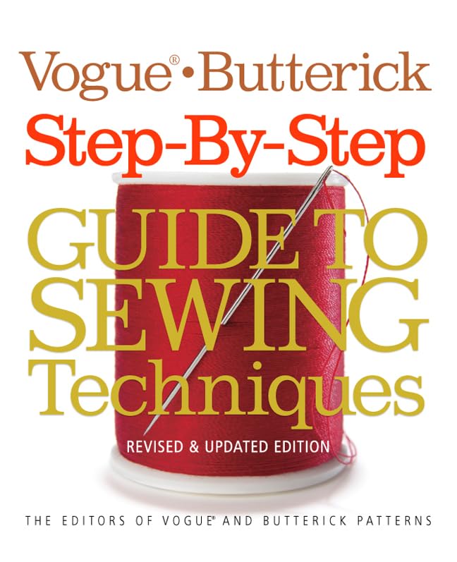 The Vogue / Butterick Step-by-Step Guide to Sewing Techniques: An Illustrated A-to-Z Sourcebook for Every Home Sewer book