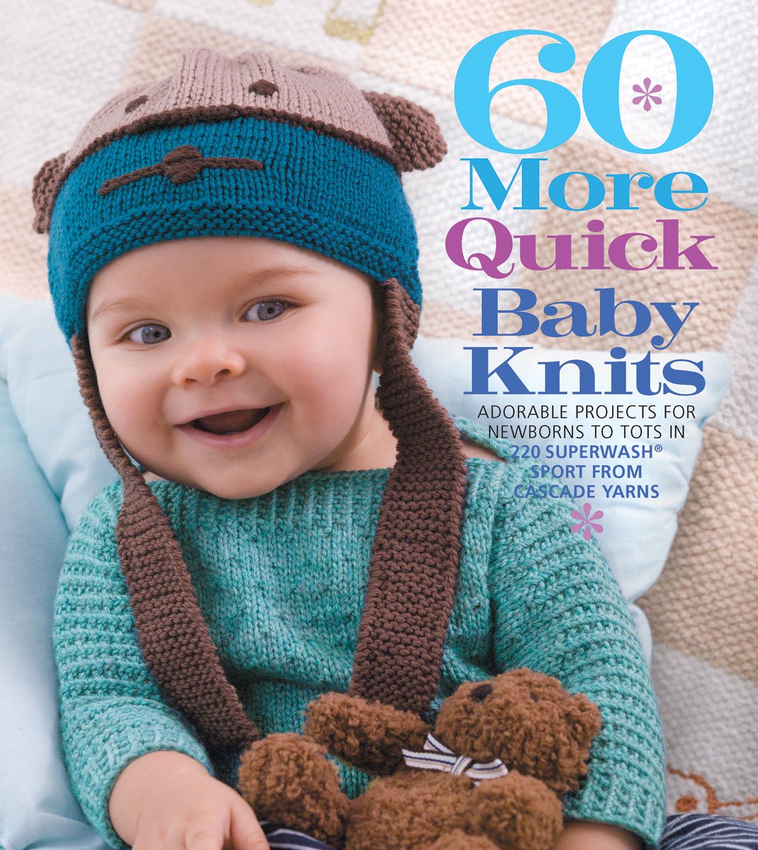 60 More Quick Baby Knits: Adorable Projects for Newborns to Tots in 220 Superwash (R) Sport from Cascade Yarns: Adorable Projects for Newborns to Tots ... Cascade Yarns (60 Quick Knits Collection) Hobbies & Crafts