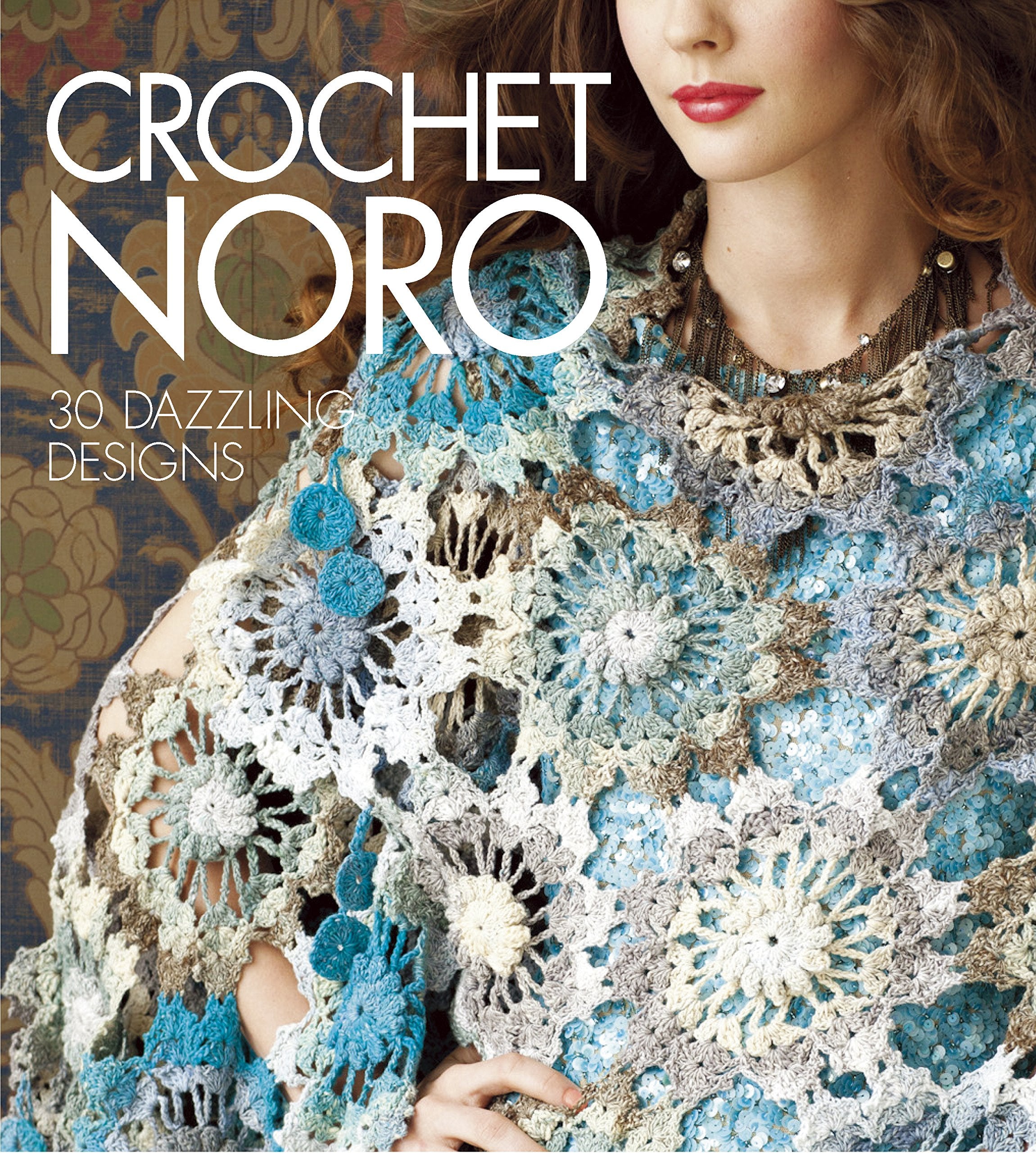Crochet Noro: 30 Dazzling Designs (Knit Noro Collection) book