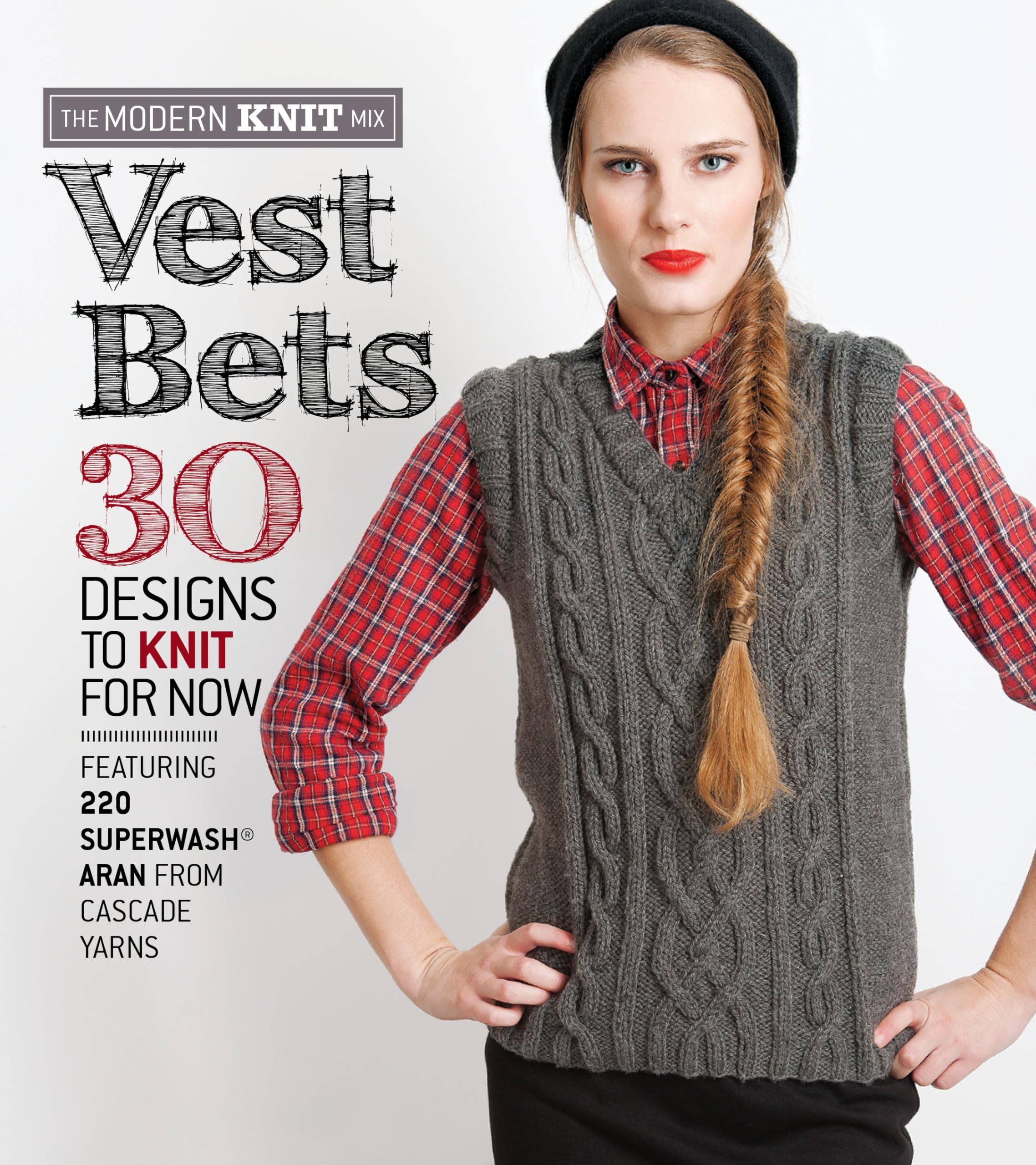 Vest Bets: 30 Designs to Knit for Now Featuring 220 Superwash Aran from Cascade Yarns (The Modern Knit Mix) Hobbies & Crafts