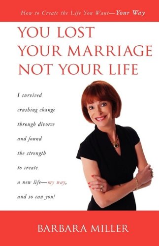 You Lost Your Marriage Not Your Life: How to Create the Life You Want--Your Way Parents & Children