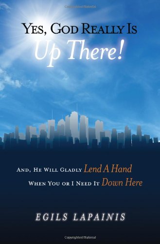 Yes, God Really Is "Up There! And, He Will Gladly Lend a Hand When You or I Need It "Down Here." Social Sciences