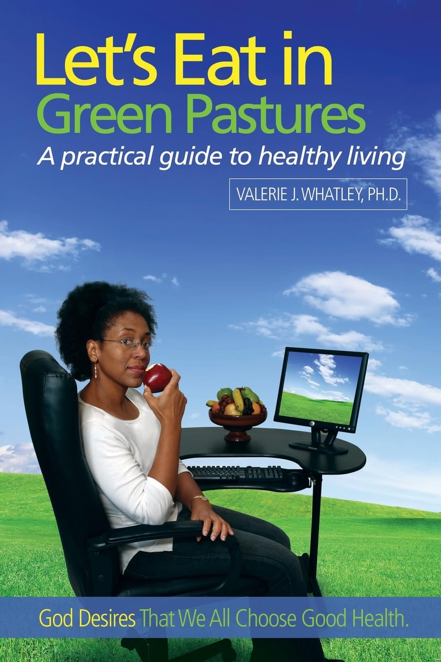 Let's Eat in Green Pastures: A Practical Guide to Healthy Living Leisure, Home & Garden