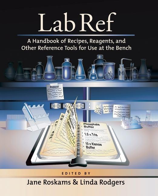 Lab Ref: A Handbook of Recipes, Reagents, and Other Reference Tools for Use at the Bench book