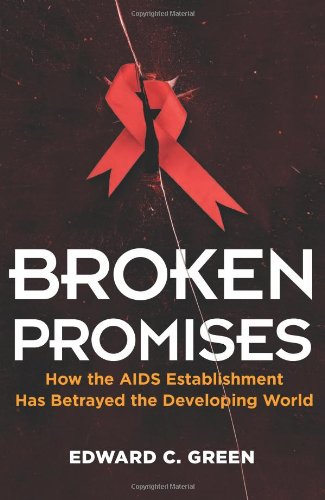 Broken Promises: How the AIDS Establishment Has Betrayed the Developing World Medicine