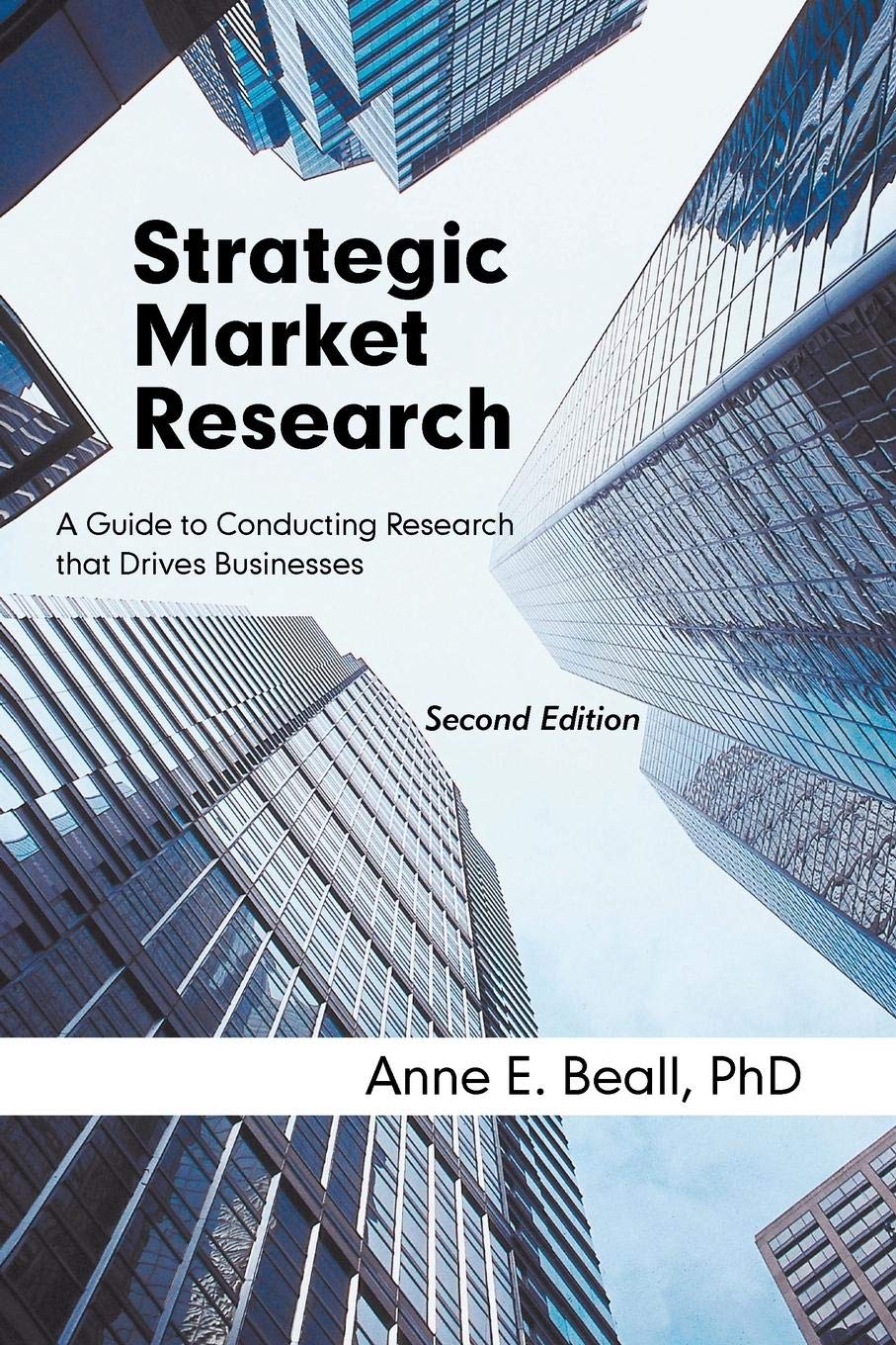 Strategic Market Research: A Guide to Conducting Research that Drives Businesses, Second Edition book