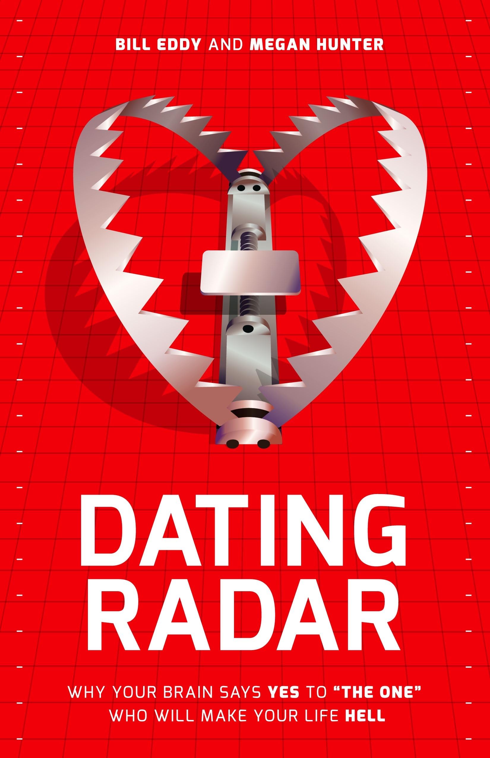 Dating Radar: Why Your Brain Says Yes to "The One" Who Will Make Your Life Hell book