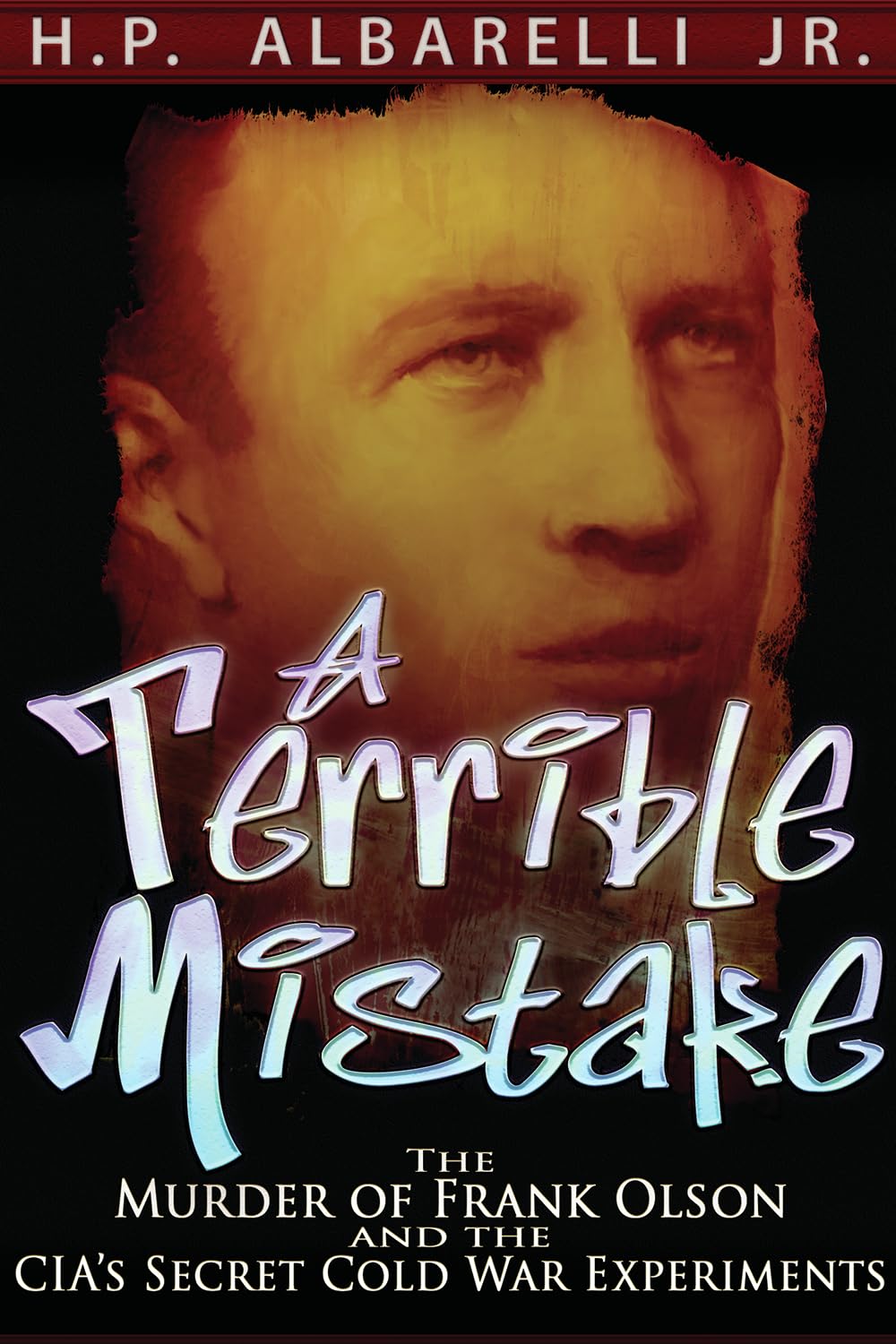 A Terrible Mistake: The Murder of Frank Olson and the CIA's Secret Cold War Experiments Books