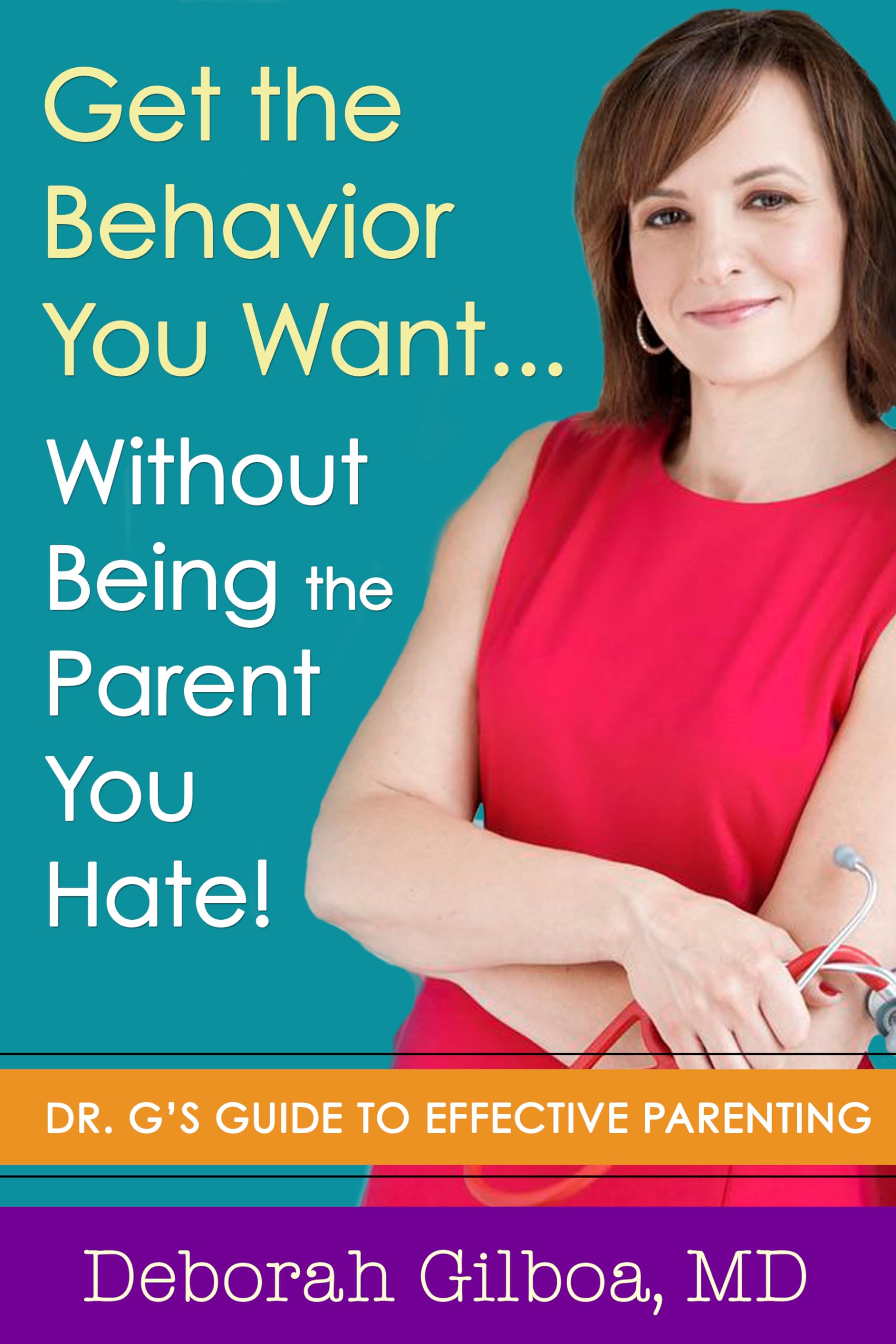 Get the Behavior You Want... Without Being the Parent You Hate!: Dr. G's Guide to Effective Parenting book