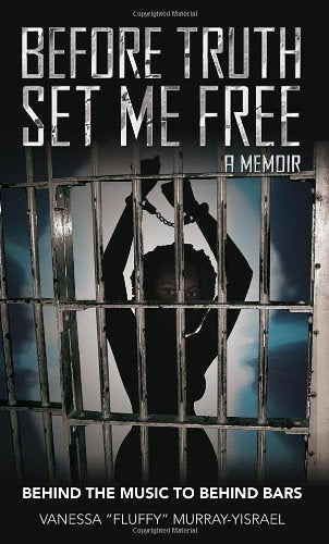 Before Truth Set Me Free: Behind the Music to Behind Bars - A Memoir Social Sciences