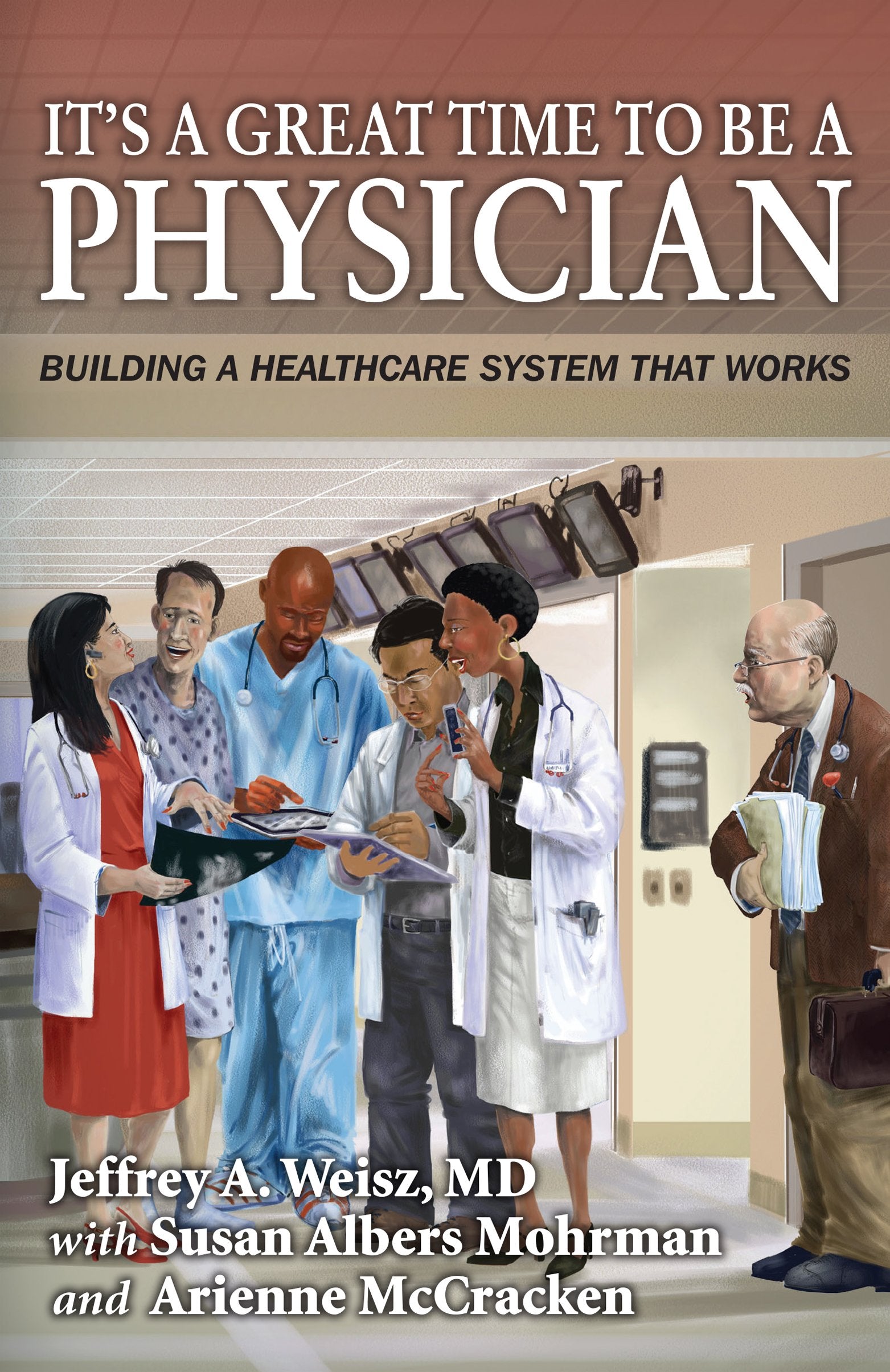 It's a Great Time to Be a Physician: Building a Healthcare System that Works Books