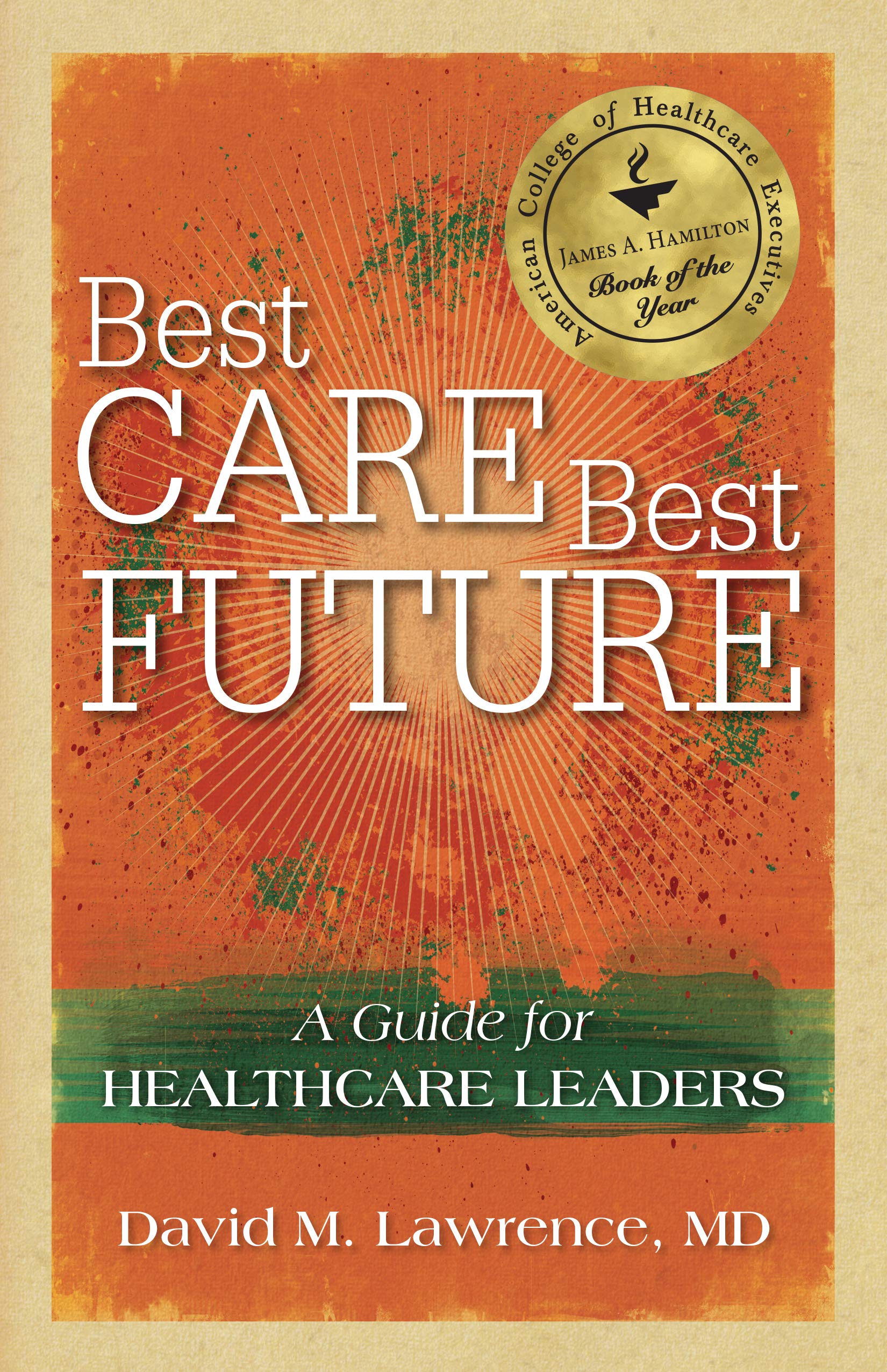 Best Care, Best Future: A Guide for Healthcare Leaders (Distributed Non-hap) Medicine
