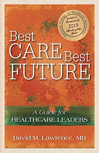 Best Care, Best Future: A Guide for Healthcare Leaders Books