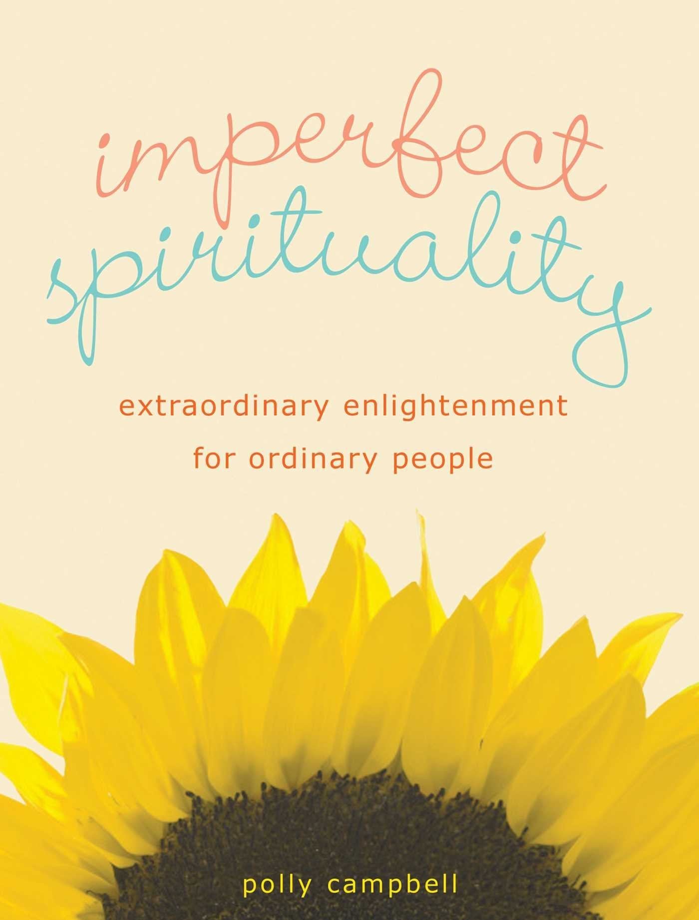 Imperfect Spirituality: Extraordinary Enlightenment for Ordinary People Business, Finance & Career