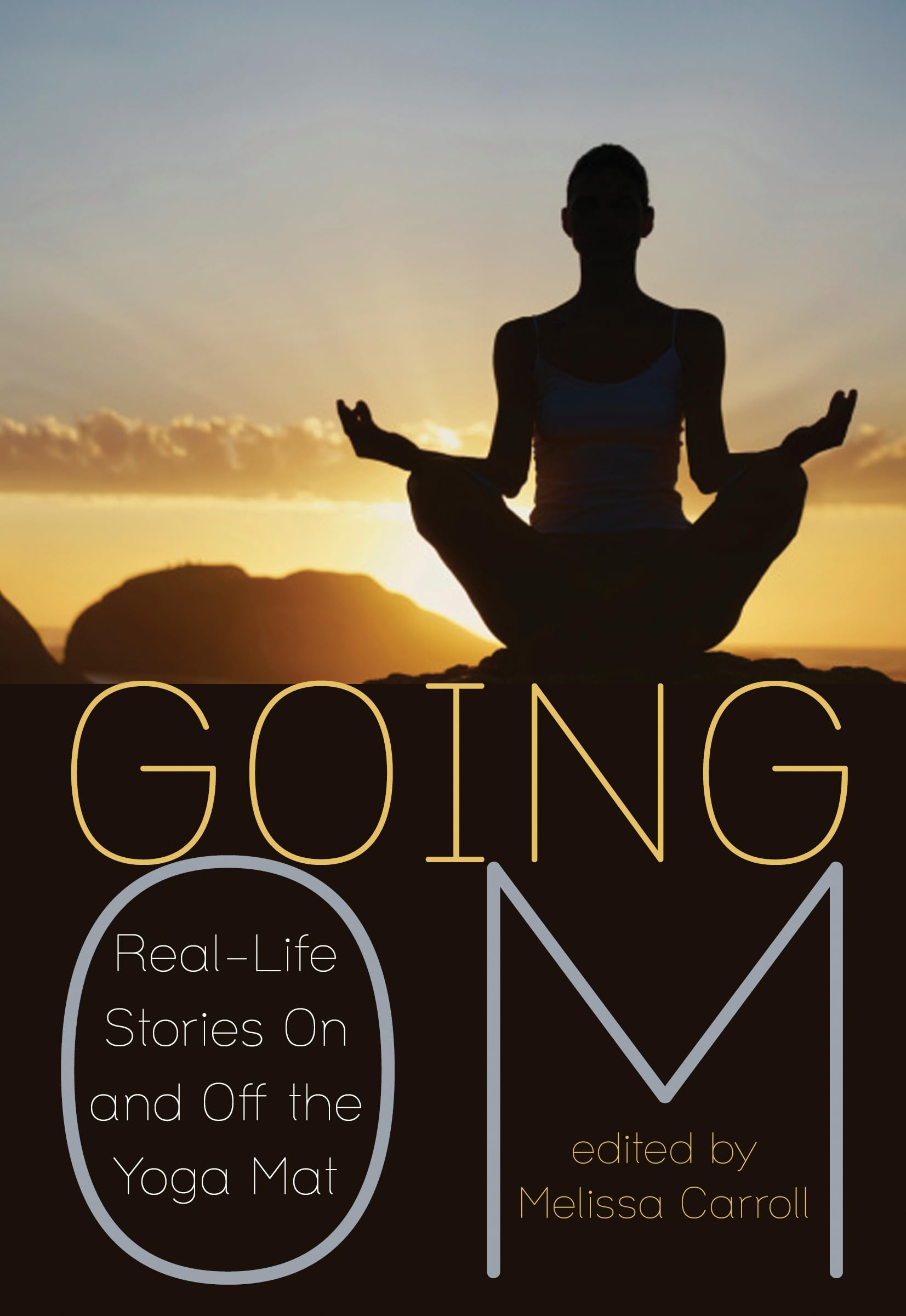Going Om: Real-Life Stories On and Off the Yoga Mat Philosophy