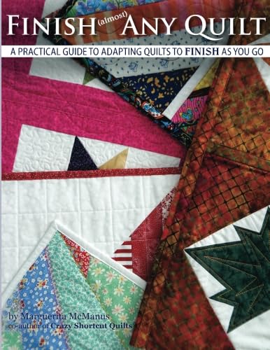Finish (almost) Any Quilt: A Simple Guide to Adapting Quilts to Finish As You Go book