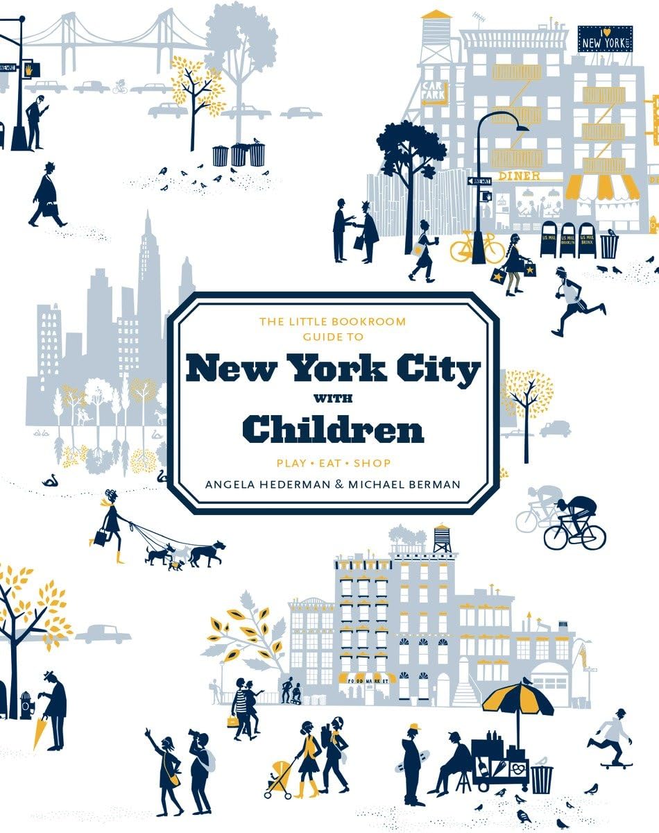 The Little Bookroom Guide to New York City with Children: Play, Eat, Shop Leisure, Home & Garden