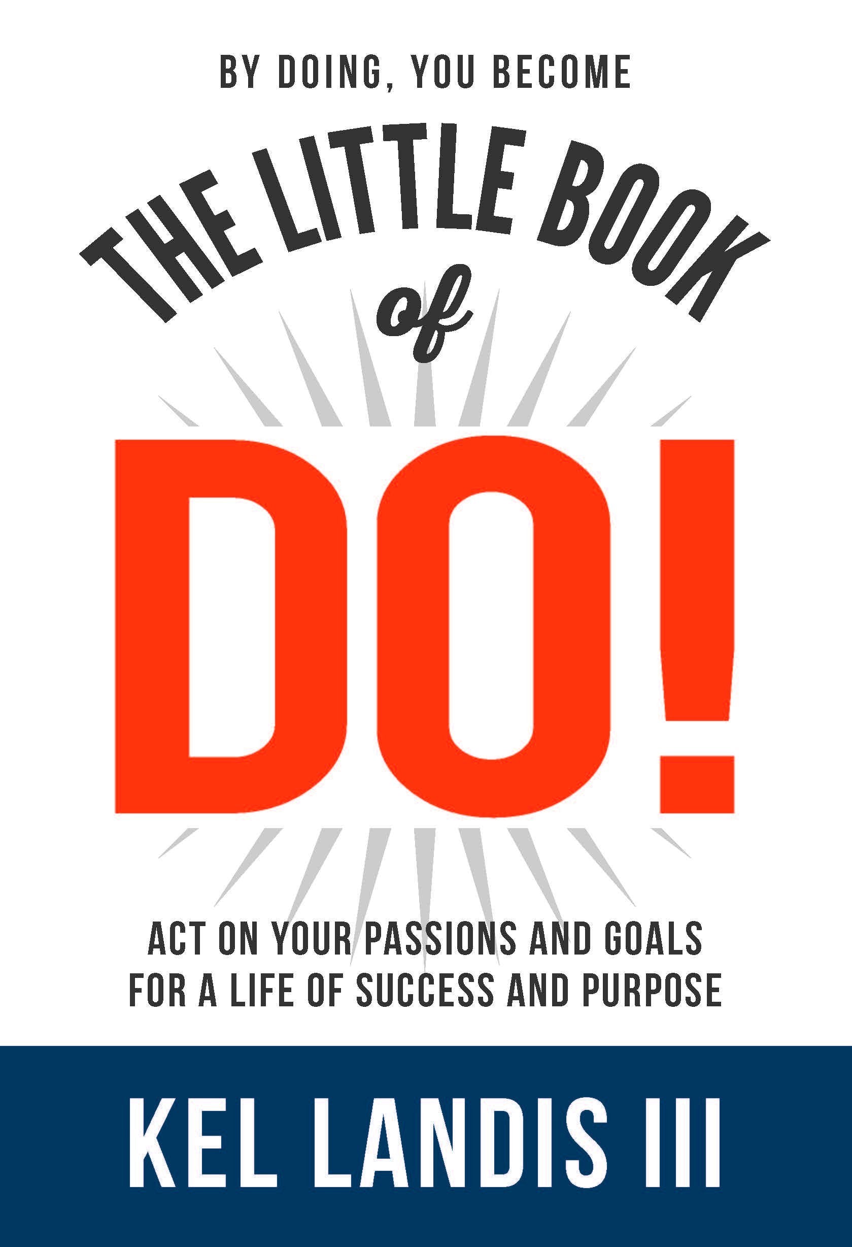 The Little Book of Do!: Act on Your Passions and Goals for a Life of Success and Purpose Books