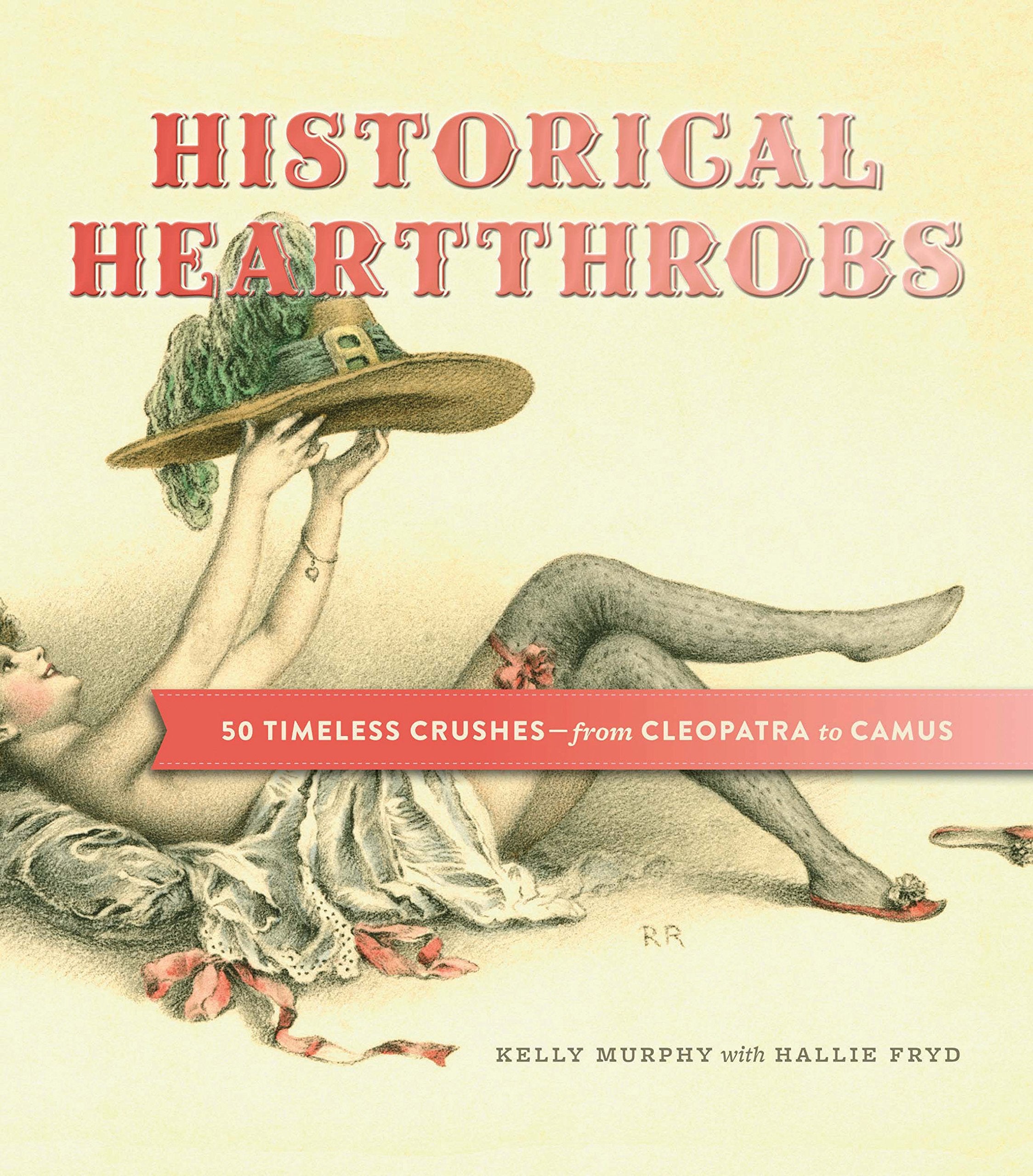 Historical Heartthrobs: 50 Timeless Crushes-From Cleopatra to Camus Education