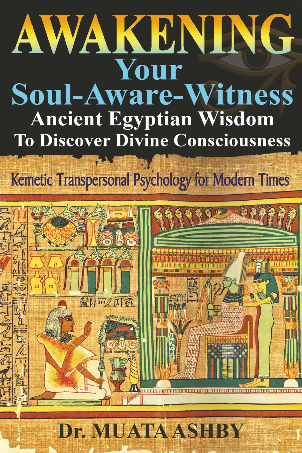Awakening Your Soul-Aware-Witness Ancient Egyptian Wisdom To Discover Divine Consciousness Philosophy
