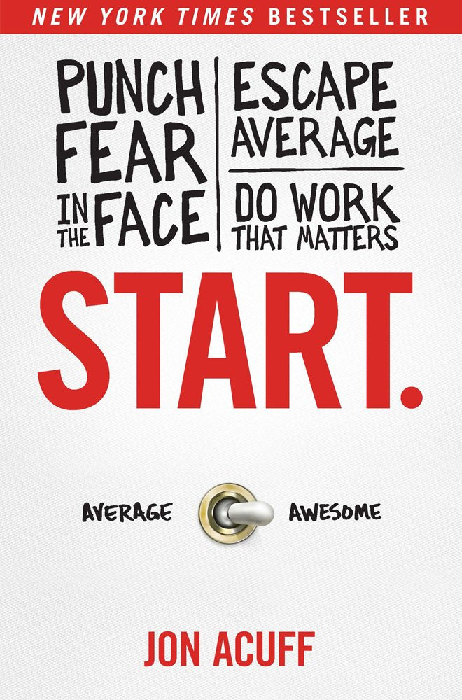 Start.: Punch Fear in the Face, Escape Average, and Do Work That Matters: Punch Fear in the Face, Escape Average, Do Work That Matters Business, Finance & Career