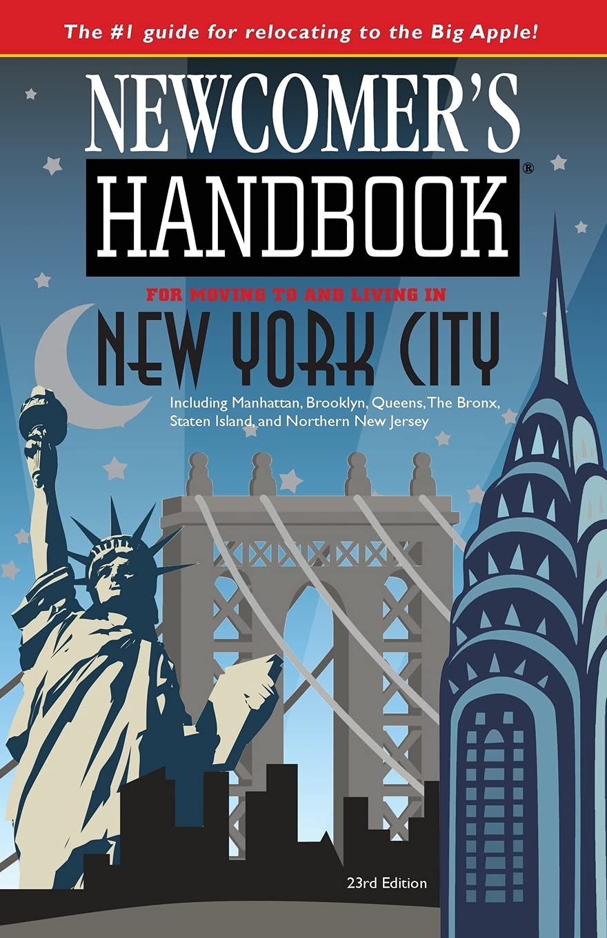Newcomer's Handbook for Moving To and Living In New York City: Including Manhattan, Brooklyn, Queens, The Bronx, Staten Island, and Northern New Jerse Travel Guides