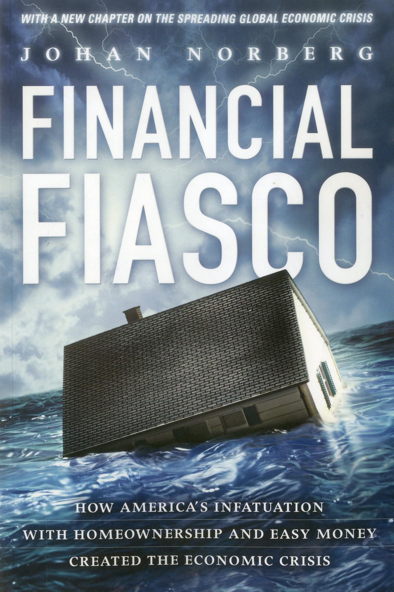 Financial Fiasco: How America's Infatuation With HomeOwnership and Easy Money Created the Economic Crisis book