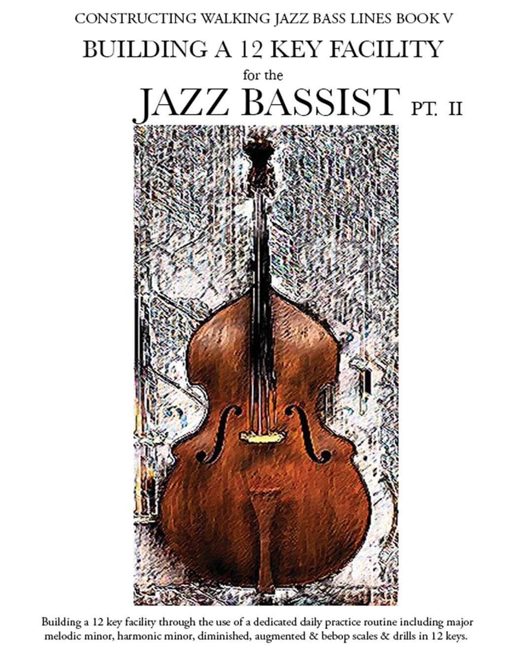 Constructing Walking Jazz Bass Lines Book V - Building a 12 key Facility PT II book