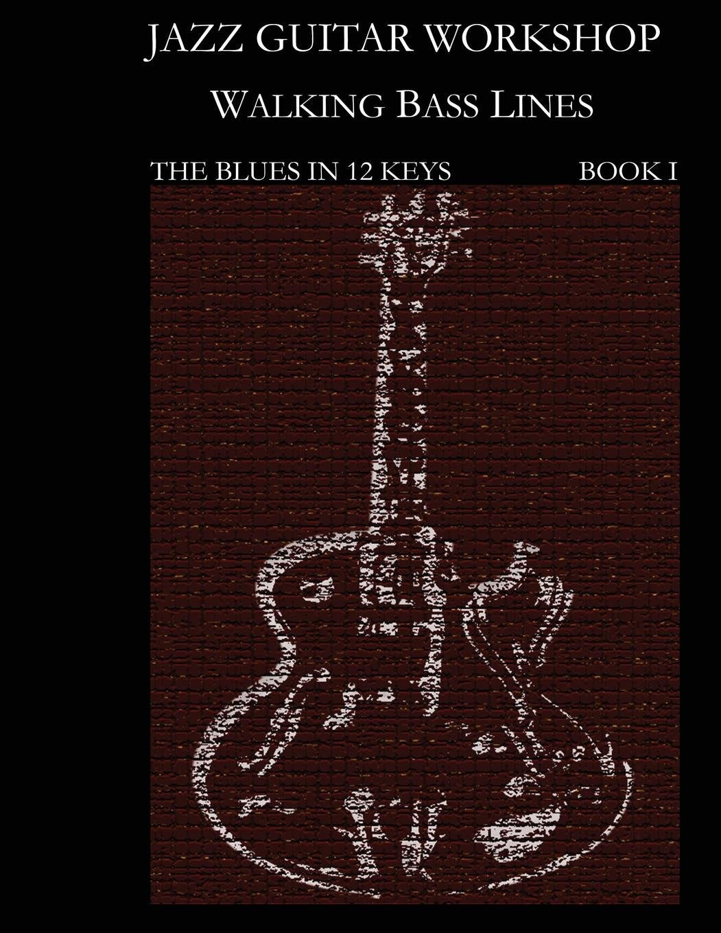 Jazz Guitar Workshop Walking Bass Lines - The Blues in 12 keys: Guitar tab edition (Jazz Guitar Workhop, Band 1) Social Sciences