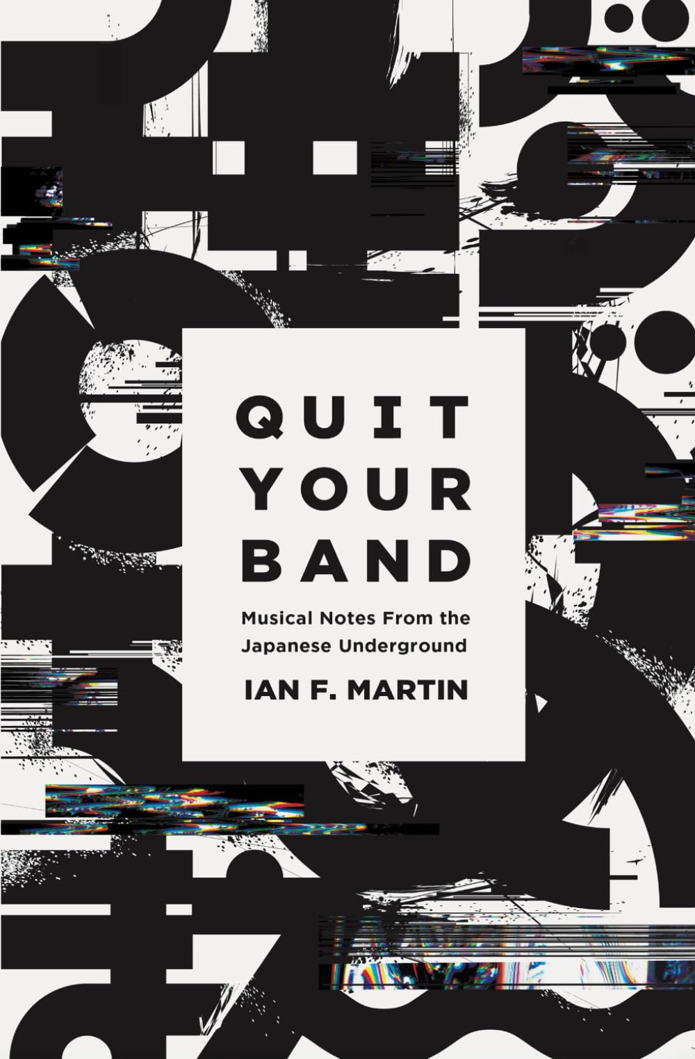 Quit Your Band! Musical Notes from the Japanese Underground Arts & Music