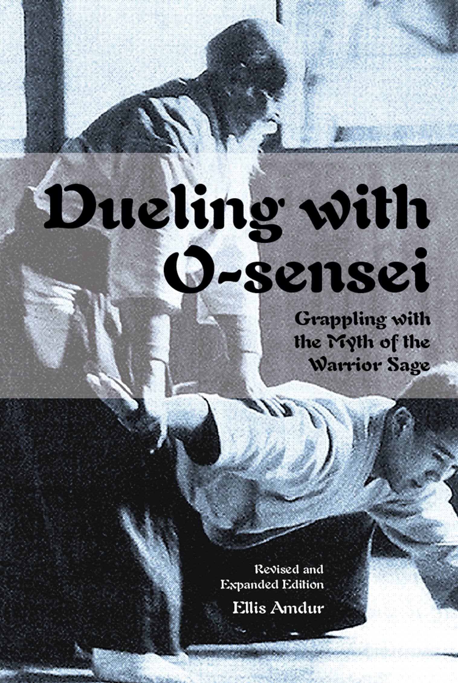 Dueling With O-sensei: Grappling With the Myth of the Warrior Sage Philosophy