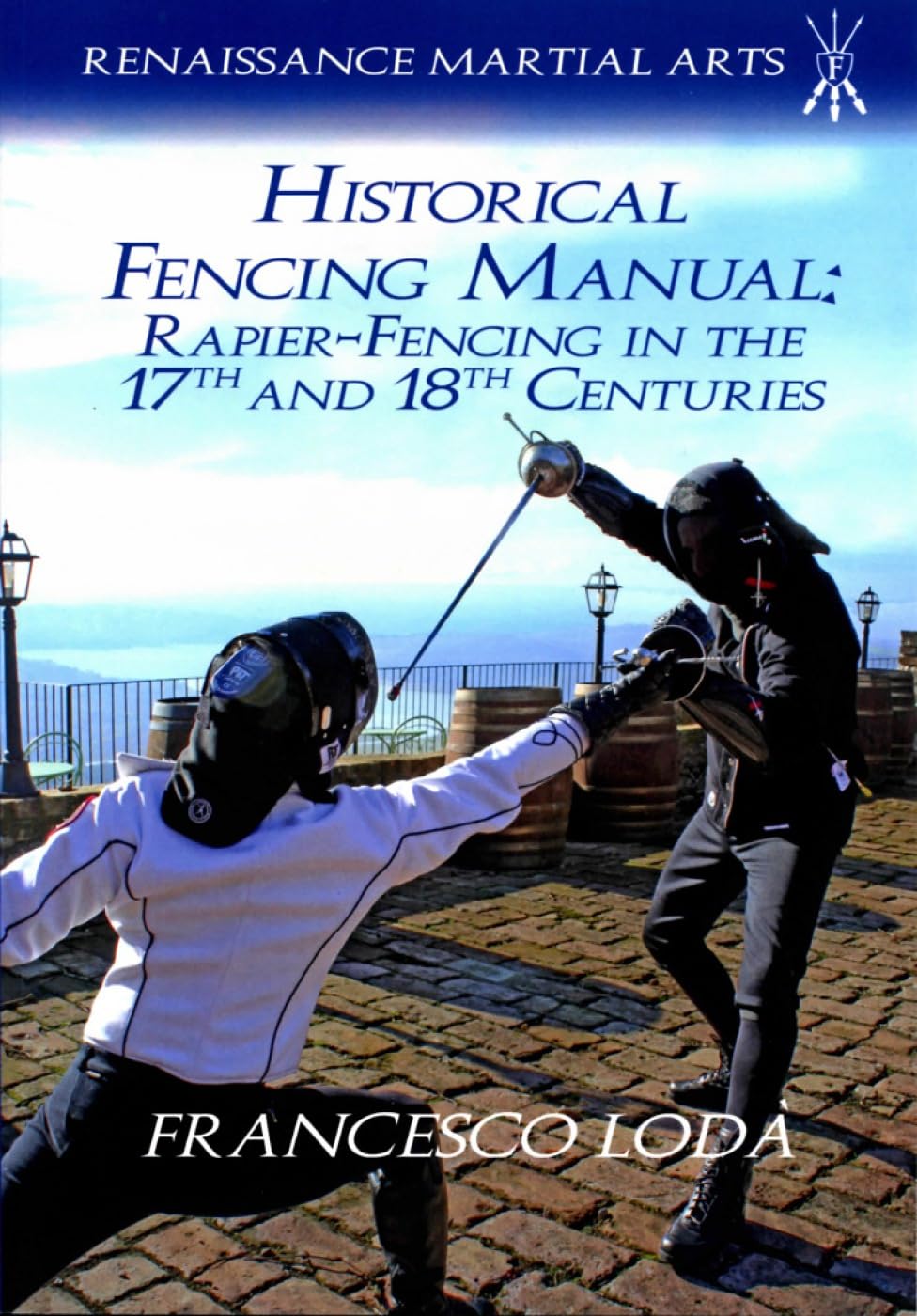 Historical Fencing Manual: Fencing With The Rapier in the 17th and 18th Centuries, According To The Roman School Neapolitan School, And Sicilian Schools Politics & History