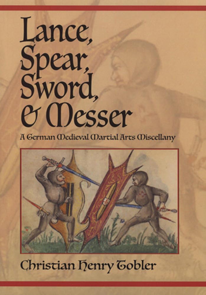 Lance, Spear, Sword, and Messer: A German Medieval Martial Arts Miscellany German history