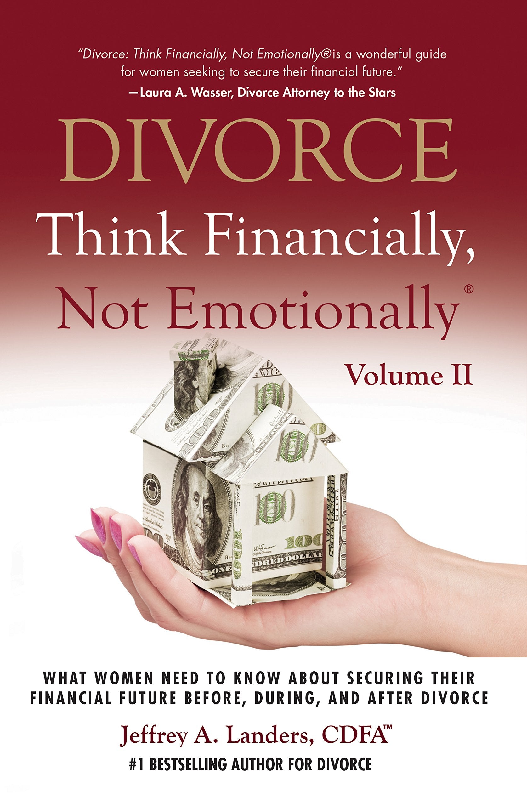 DIVORCE: Think Financially, Not Emotionally® Volume II: What Women Need To Know About Securing Their Financial Future Before, During, and After Divorce Parents & Children