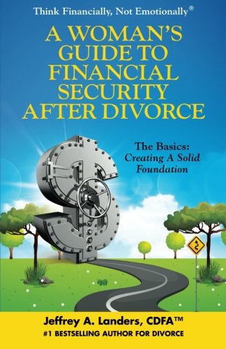 A Woman's Guide To Financial Security After Divorce: The Basics: Creating A Solid Foundation (Think Financially, Not Emotionally®, Band 3) Parents & Children