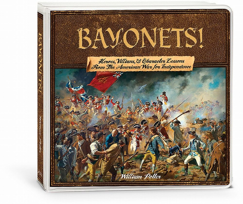 Bayonets!: Heroes, Villains, & Character Lessons from the American War for Independence Books