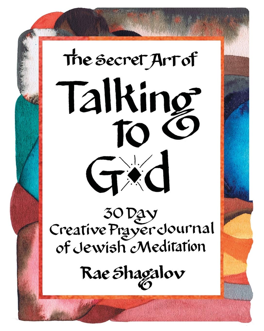 The Secret Art of Talking to God: 30 Day Creative Prayer Journal of Jewish Meditation (Holy Sparks Soul Journeys, Band 1) Religion & Esotericism